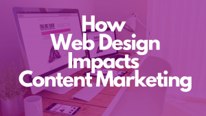 how-web-design-impacts-content-marketing